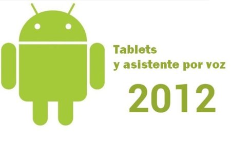 Android en 2012: Tablets y asistente por voz