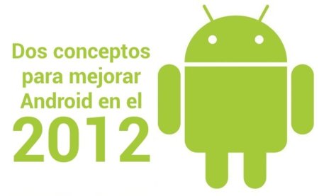 Dos conceptos para mejorar Android en el 2012