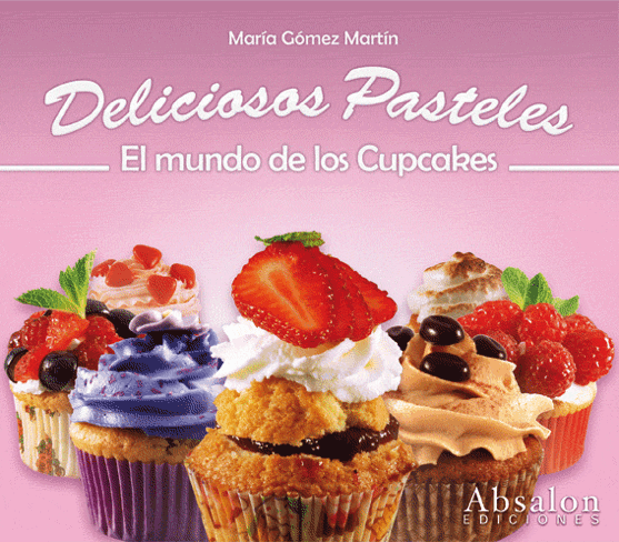 Deliciosos Pasteles. El mundo de los Cupcakes de María Gómez Martín