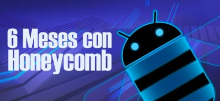Seis meses con Honeycomb, qué ha ocurrido en todo este tiempo