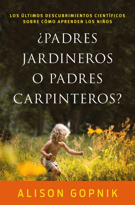 Portada del libro ¿Padres Jardineros o Padres Carpinteros?, de Alison Gopnik 