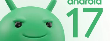 Android 17 es la versión que reinventará el propio Android: todas las novedades que se esperan