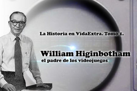 El padre de los videojuegos. William Higinbotham, su historia, su leyenda