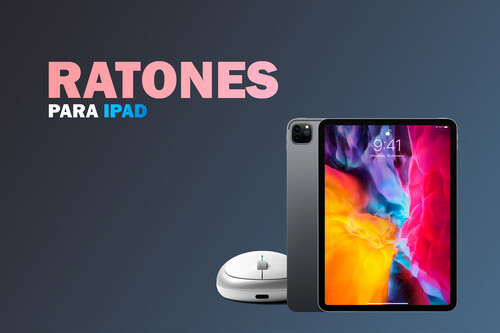 Los mejores ratones para iPad. Seis opciones para sacar el máximo rendimiento de tu tableta con iPadOS  