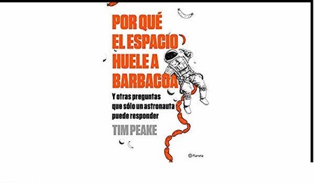 Libros que nos inspiran: 'Por qué el espacio huele a barbacoa', de Tim Peake