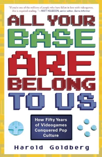 All Your Base Are Belong to Us: How Fifty Years of Videogames Conquered Pop Culture (English Edition)