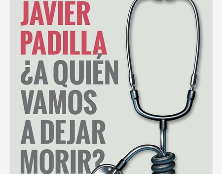 Libros que nos inspiran: '¿A quién vamos a dejar morir?' de Javier Padilla