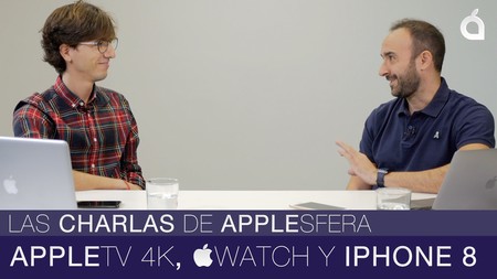 Las Charlas de Applesfera - episodio 2: Apple TV 4K, Apple Watch Series 3 y iPhone 8