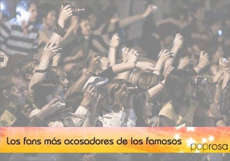 Los famosos que más pasiones cosechan... y más acosadores tienen (I)