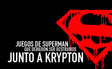 Juegos de Superman que debieron ser destruidos junto a Krypton