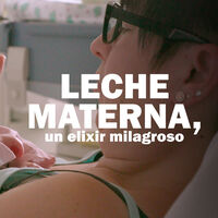 'La leche materna, un elixir milagroso': un documental científico que analiza los sorprendentes beneficios de la leche materna