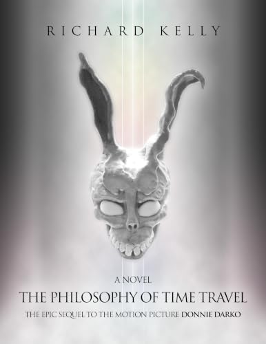The Philosophy of Time Travel: The Epic Sequel to the Motion Picture Donnie Darko