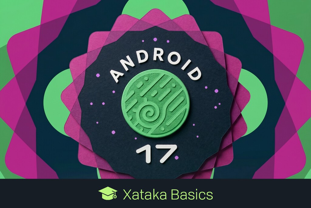 Novedades de Android 17: lista con un resumen de todo lo que llegará en esta versión del sistema operativo 