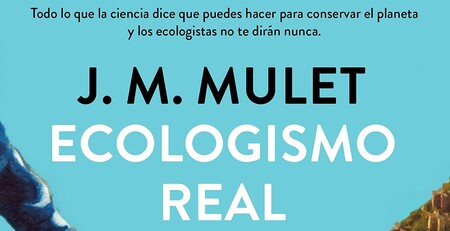 Libros que nos inspiran: 'Ecologismo real' de J. M. Mulet