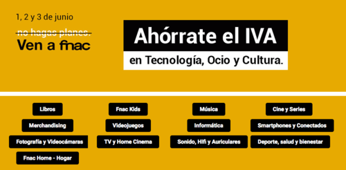 Hasta el próximo 4 de junio ahórrate el IVA en Fnac