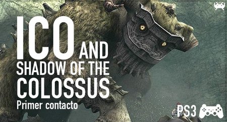 ‘ICO & Shadow of the Colossus Classics HD’. Primer contacto