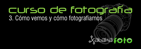 Curso de Fotografía: 3. Cómo vemos y cómo fotografiamos