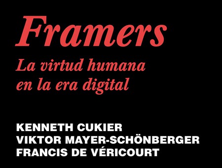 Libros que nos inspiran: 'Framers. La virtud humana en la era digital' de Kenneth Cukier y Viktor Mayer-Schönberger