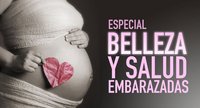 Especial Belleza y Salud para Embarazadas en Bebés y más