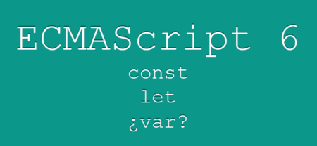 ECMAScript 6 - nuevas variables en JavaScript: let y const