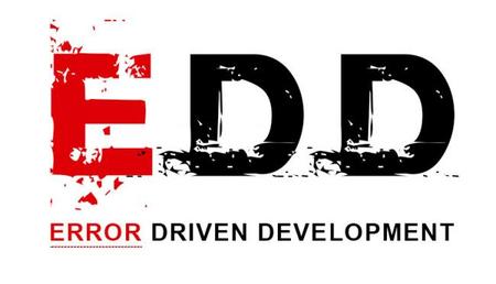 EDD: Error Driven Development. Volviendo a los inicios. Digamos adiós al postureo