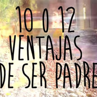 Las 10 o 12 ventajas de ser padre en un simpático vídeo