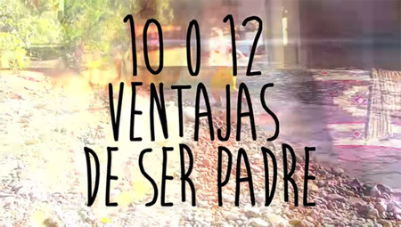 Las 10 o 12 ventajas de ser padre en un simpático vídeo