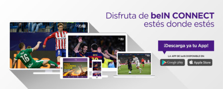 beIN Connect tiene la mejor oferta para ver el fútbol online: 9,95 euros al mes por Liga y Champions