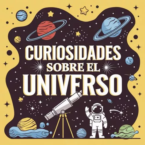 Curiosidades sobre el universo: Más de 90 hechos sorprendentes sobre el espacio