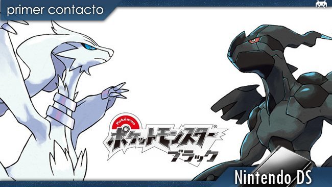 'Pokémon Negro' y 'Pokémon Blanco'. Primer contacto
