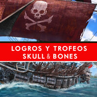 Todos los logros y trofeos de Skull & Bones para dominar los mares del juego al 100%