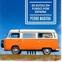 Viajar por libre: '50 rutas para recorrer en furgo por España'