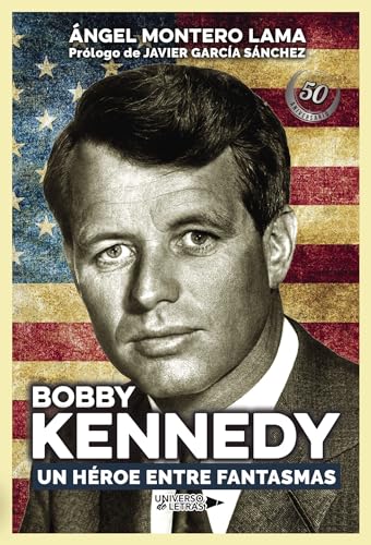 Bobby Kennedy. Un héroe entre fantasmas