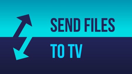 Enviar todo tipo de archivos a tu Android TV desde el móvil o el ordenador es fácil con 'Send files to TV'