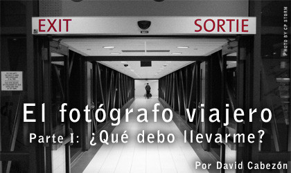 El Fotógrafo Viajero. Parte I - ¿Qué debo llevarme?