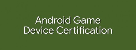Google trabaja en una certificación oficial para móviles 'gaming', según XDA Developers