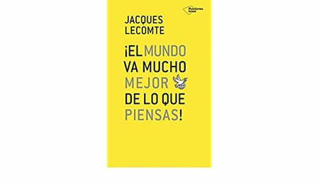 Libros que nos inspiran: '¡El mundo va mucho mejor de lo que piensas!' de Jacques Lecompte