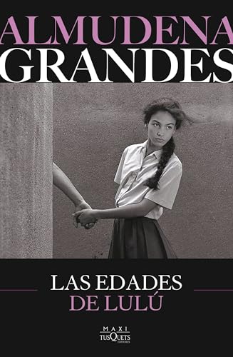 Las edades de Lulú (Biblioteca Almudena Grandes)