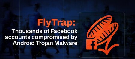 Qué es FlyTrap y cómo evitarlo: el malware que roba tu cuenta de Facebook ya tiene más de 10.000 víctimas en 140 países