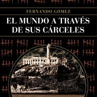 Un viaje insólito: 'El mundo a través de sus cárceles'