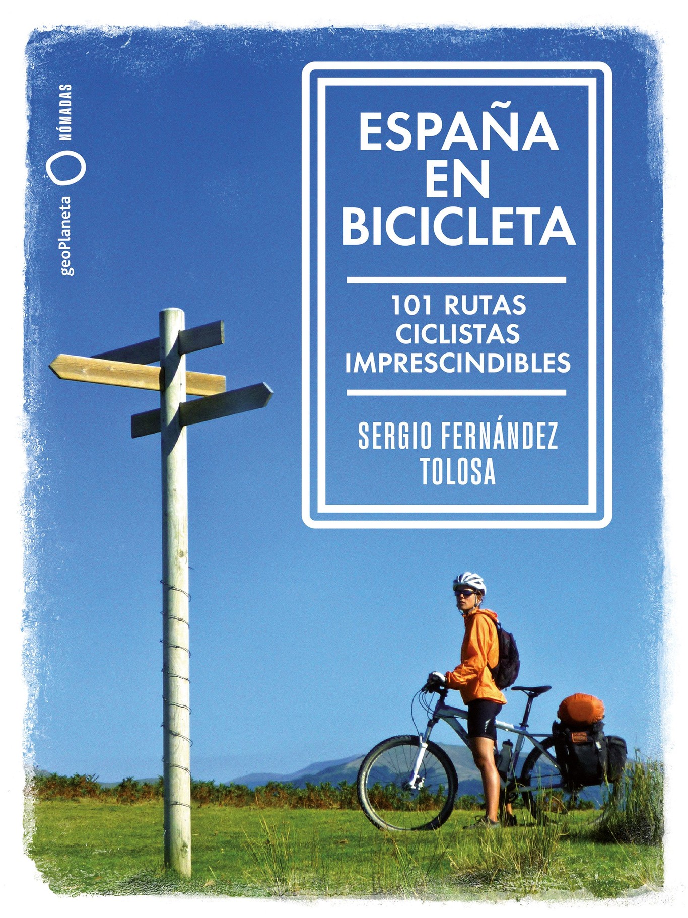 España en bicicleta. El libro con 101 rutas imprescindibles para viajar sobre dos ruedas