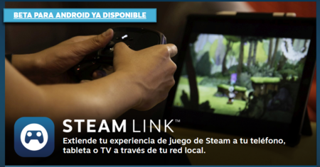 Steam Link llegó a Android: ya puedes jugar tus juegos de Steam en móvil, tablet o televisor