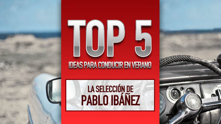 Top 5 ideas para conducir en verano, la selección de Pablo Ibáñez
