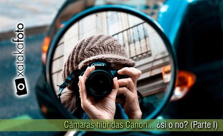 Cámaras híbridas Canon, ¿sí o no? (Parte I)