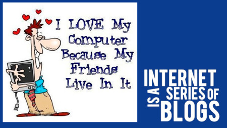 Internet is a series of blogs (CXXIX)