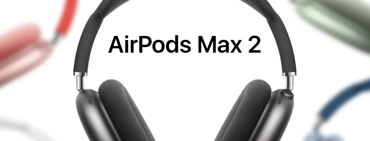 AirPods Max 2 - fecha de lanzamiento, precio, modelos y todo lo