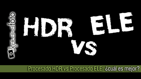 Procesado HDR vs Procesado ELE: ¿cuál es mejor?