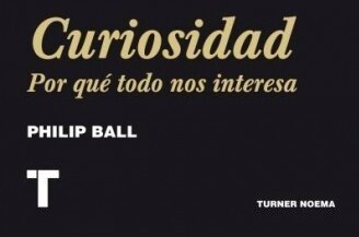 Libros que nos inspiran: 'Curiosidad: Por qué todo nos interesa’ de Philip Ball