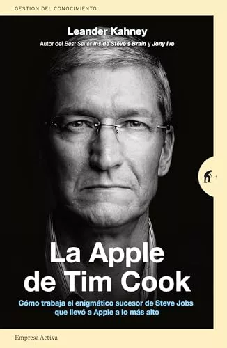 La Apple De Tim Cook: Cómo trabaja el enigmático sucesor de Steve Jobs que llevó a Apple a lo más alto