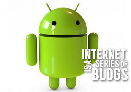 Android, Ballmer y más. Internet is a series of blogs (CCXIX)